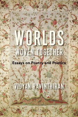 Vidyan Ravinthiran - Worlds Woven Together, Inbunden