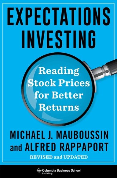 Michael J. Mauboussin, Alfred Rappaport - Expectations Investing, Inbunden
