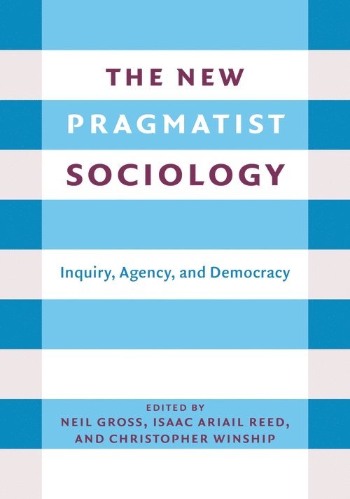 Neil L. Gross, Isaac Ariail Reed, Christopher Winship, Christopher (Diker-Tishman Professor of Sociology) Winship - New Pragmatist Sociology, Häftad