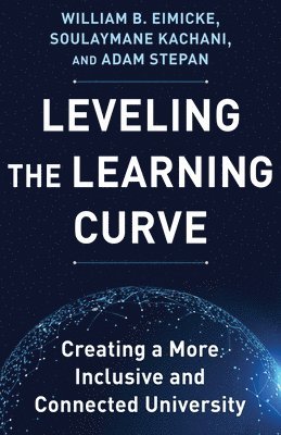 William B. Eimicke, Soulaymane Kachani, Adam Stepan - Leveling the Learning Curve, Inbunden