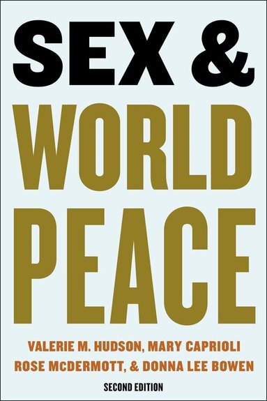 Valerie Hudson, Mary Caprioli, Donna Lee Bowen, Rose McDermott - Sex and World Peace, Inbunden