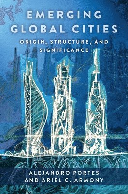 Alejandro Portes, Ariel C. Armony - Emerging Global Cities, Inbunden