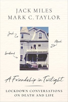 Jack Miles, Mark C. Taylor, Columbia University) Taylor, Mark C. (Chair and Professor - Friendship in Twilight, Häftad