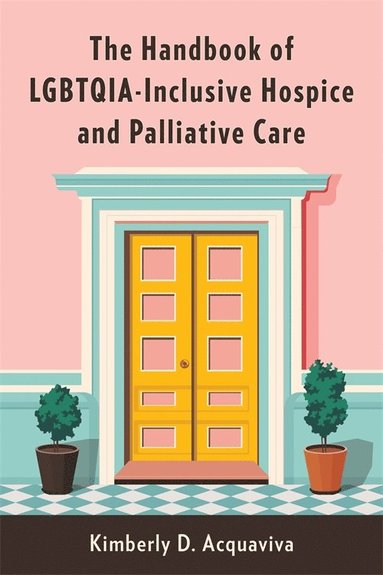 bokomslag Handbook of LGBTQIA-Inclusive Hospice and Palliative Care
