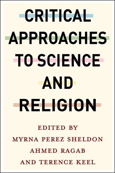 Myrna Perez Sheldon, Ahmed Ragab, Terence Keel - Critical Approaches to Science and Religion, Inbunden