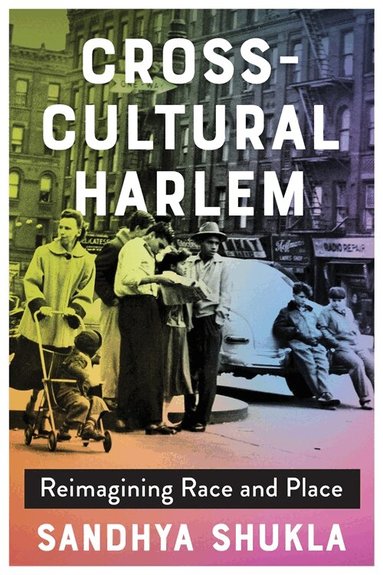 Sandhya Shukla - Cross-Cultural Harlem, Inbunden