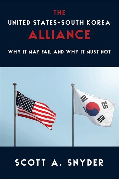 Scott A. Snyder - The United States–South Korea Alliance, Inbunden