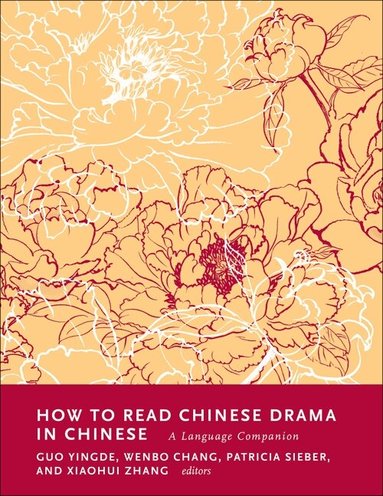 Patricia Sieber, Wenbo Chang, Yingde Guo, Xiaohui Zhang - How to Read Chinese Drama in Chinese, Inbunden