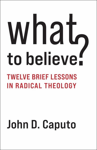 John D. Caputo - What to Believe?, Häftad