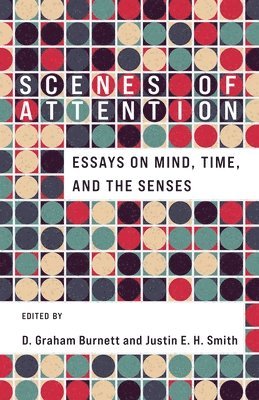 D. Graham Burnett, Justin E. H. Smith - Scenes of Attention, Häftad