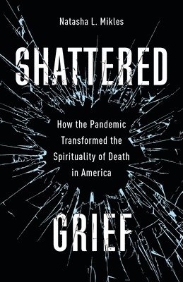 Natasha L. Mikles - Shattered Grief, Inbunden