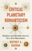 Whitney A. Bauman - Critical Planetary Romanticism, Häftad
