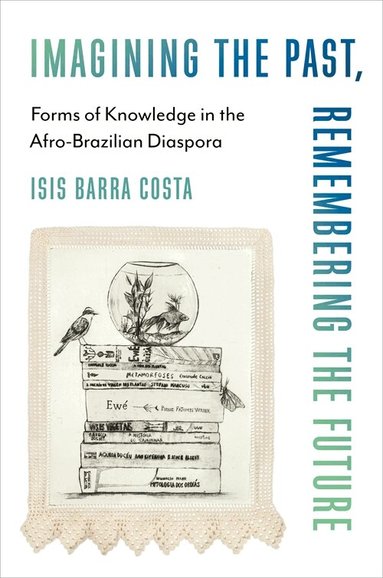 Isis Barra Costa - Imagining the Past, Remembering the Future, Häftad