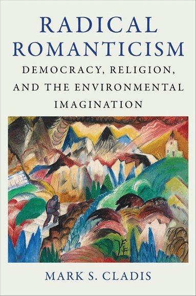 Mark S. Cladis - Radical Romanticism, Inbunden