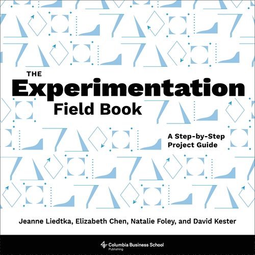 Jeanne Liedtka, Elizabeth Chen, Natalie Foley, David Kester - Experimentation Field Book, Häftad