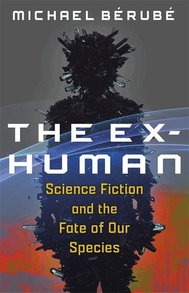 Michael Bérubé - The Ex-Human, Inbunden