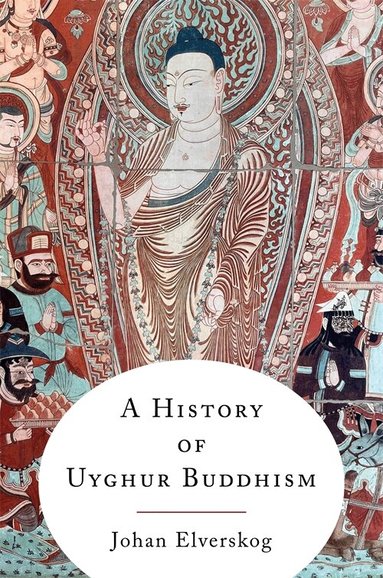 Johan Elverskog - A History of Uyghur Buddhism, Häftad