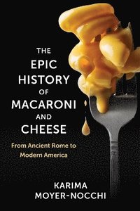 bokomslag Epic History of Macaroni and Cheese