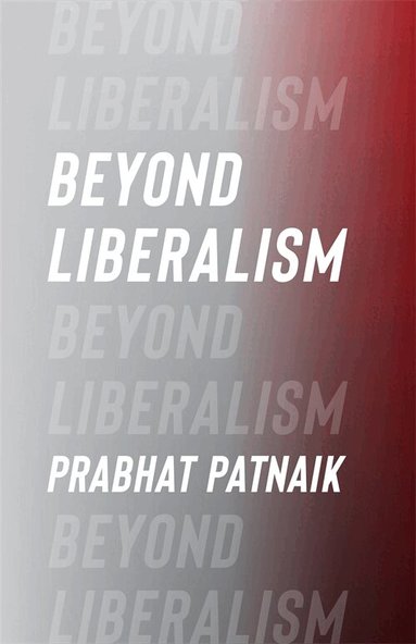 Prabhat Patnaik - Beyond Liberalism, Inbunden