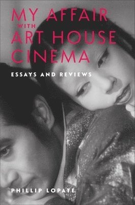 Phillip Lopate - My Affair with Art House Cinema, Häftad