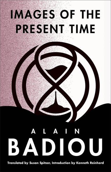 Alain Badiou - Images of the Present Time, Häftad