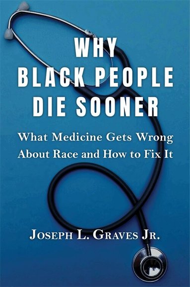 Joseph L. Graves Jr. - Why Black People Die Sooner, Inbunden