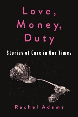 Rachel Adams - Love, Money, Duty, Inbunden