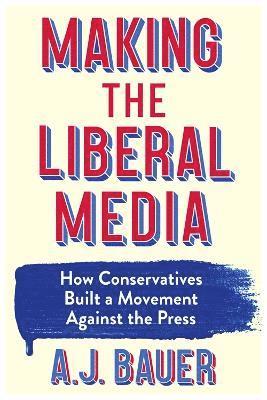 bokomslag Making the Liberal Media