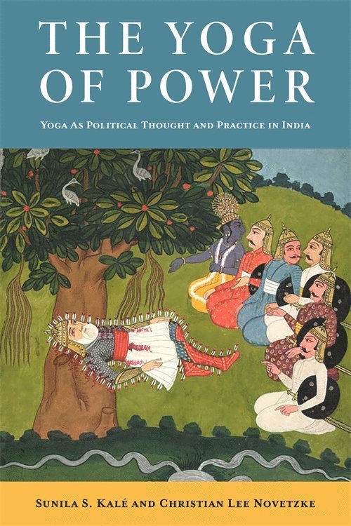 Christian Lee Novetzke, Sunila Kalé, Sunila Kale - Yoga of Power, Häftad