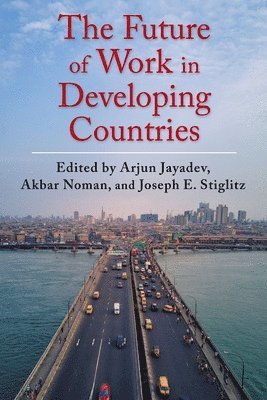 Akbar Noman, Joseph E. Stiglitz, Arjun Jayadev, Akbar (Columbia University) Noman - Future of Work in Developing Countries, Inbunden