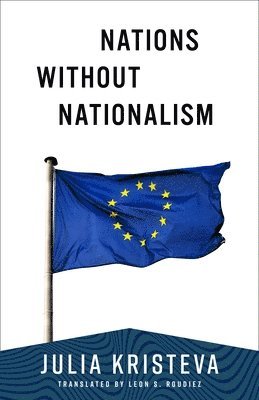 Julia Kristeva - Nations Without Nationalism, Häftad