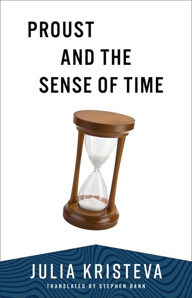 Julia Kristeva - Proust and the Sense of Time, Häftad