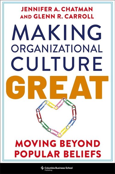 Jennifer Chatman, Glenn R. Carroll - Making Organizational Culture Great, Inbunden