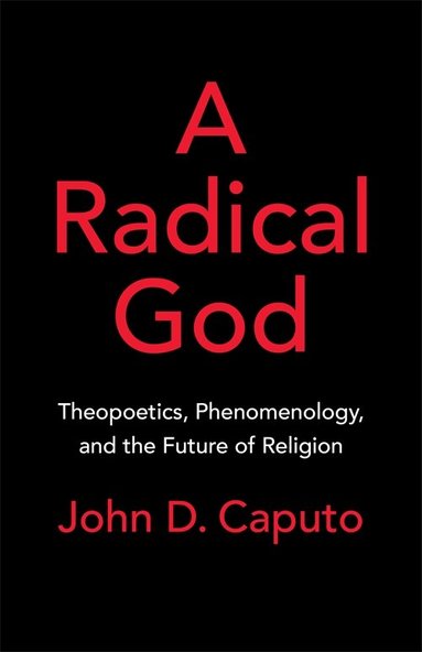 John D. Caputo - A Radical God, Inbunden
