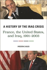 bokomslag A History of the Iraq Crisis: France, the United States, and Iraq, 1991-2003