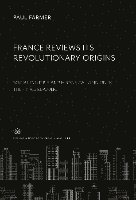bokomslag France Reviews Its Revolutionary Origins
