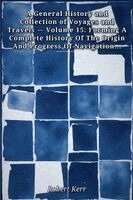 Robert Kerr - General History and Collection of Voyages and Travels - Volume 15, Häftad