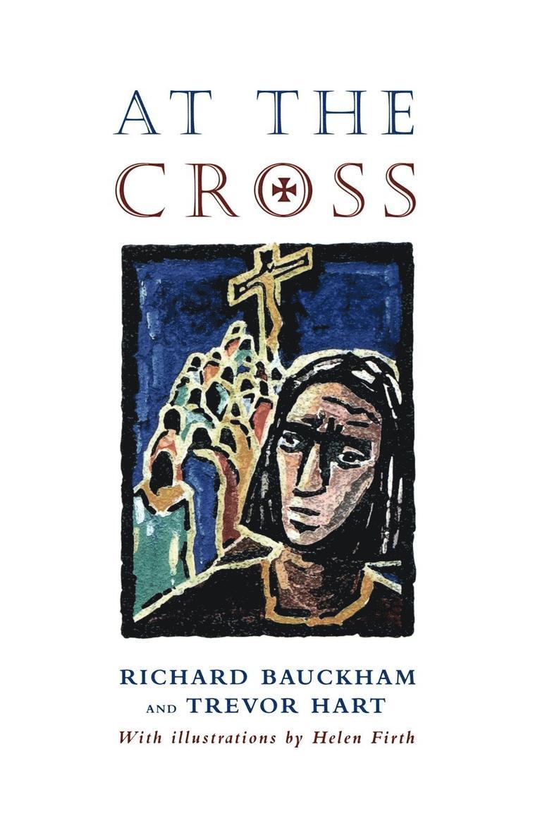 Richard Bauckham, Trevor Hart - At the Cross, Häftad