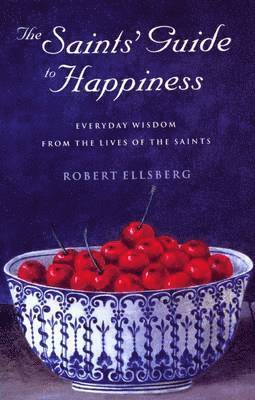 Robert Ellsberg - Saints' Guide to Happiness, Häftad