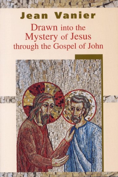 Jean Vanier - Drawn into the Mystery of Jesus Through the Gospel of John, Häftad