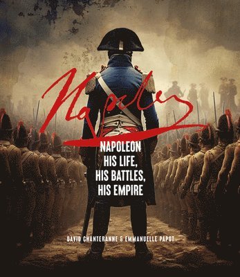 bokomslag Napoleon: His Life, His Battles, His Empire