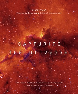 Rhodri Evans - Capturing the Universe: The Most Spectacular Astrophotography from Across the Cosmos, Häftad