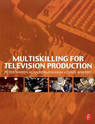 Peter Ward, Alan Bermingham, Chris Wherry - Multiskilling for Television Production, Häftad