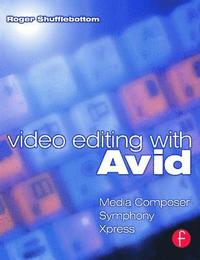 bokomslag Video Editing with Avid: Media Composer, Symphony, Xpress