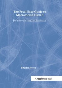 bokomslag The Focal Easy Guide to Macromedia Flash 8