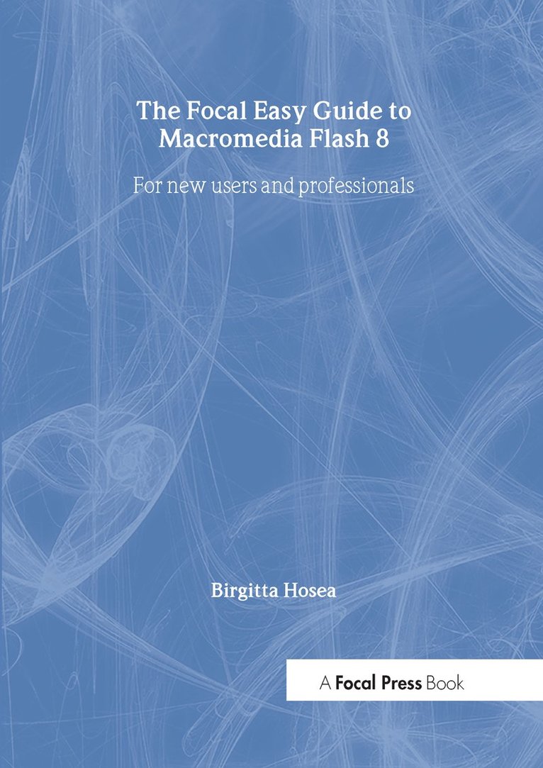 Focal Easy Guide to Macromedia Flash 8 1