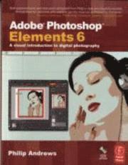 bokomslag Adobe Photoshop Elements 6: A Visual Introduction to Digital Photography