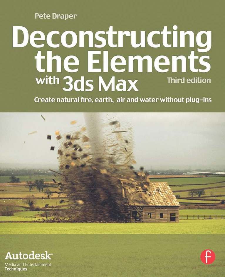 Deconstructing The Elements With 3ds Max: Create Natural Fire, Earth, Air And Water Without Plug-Ins 3rd Edition 1