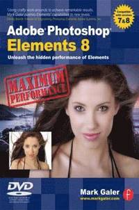 bokomslag Adobe Photoshop Elements 8: Maximum Performance: Unleash the Hidden Performance of Elements [With DVD]