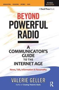 bokomslag Beyond Powerful Radio: A Communicator's Guide to the Internet Age--News, Talk, Information & Personality for Broadcasting, Podcasting, Internet, Radio
